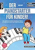 Der PianoStarter für Kinder! Der spielerisch-leichte Einstieg am Klavier für Kinder ab 6 Jahren (inkl. Audio-Download). Die Klavierschule für Anfänger. Klavierstücke. Fingerübungen. Klaviernoten.