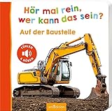 Hör mal rein, wer kann das sein? – Auf der Baustelle: Fühlen und hören | Hochwertiges Pappbilderbuch mit 5 realistischen Sounds und Fühlelementen für Kinder ab 18 Monaten