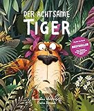 Der Achtsame Tiger. Das Kinderbuch des Jahres! Tiergeschichte zum Vorlesen, Gute-Nacht-Geschichte über Gerüchte, innere Werte und wilde Tiere. Bilderbuch für Tiger-Fans ab 3 Jahren.