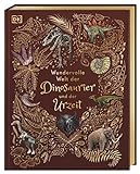 Wundervolle Welt der Dinosaurier und der Urzeit: Ein Urzeit-Bilderbuch für die ganze Familie. Hochwertig ausgestattet mit Lesebändchen, Goldfolie und Goldschnitt