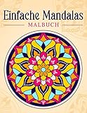 Einfache Mandalas: Malbuch mit einfachen Mandala-Mustern für Kinder oder Erwachsene.