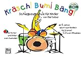 Kräsch! Bum! Bäng! Schlagzeugschule für Kinder: Schlagzeugschule für Kinder ab 6 Jahren leicht und verständlich