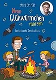 Wenn Glühwürmchen morsen: Fantastische Geschichten: Fabelhaftes Kinderbuch mit 40 Kurzgeschichten zum Staunen und Träumen, ab 6 Jahren