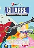 Gitarre lernen leicht gemacht für Kinder ab 5 Jahren: Die neue kindgerechte Gitarrenschule mit vielen Kinderliedern, aktuellen Songs und Lernvideos zu jeder Übung