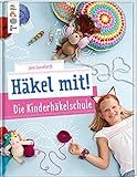 Häkel mit! Die Kinderhäkelschule: Tolle Häkelideen für Kinder ab 7 Jahren