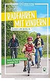 Radfahren mit Kindern rund um Berlin: 22 familienfreundliche Touren (via reise radtour)